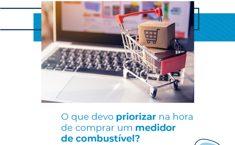 <strong>O que devo priorizar na hora de comprar um medidor de combustível?</strong>