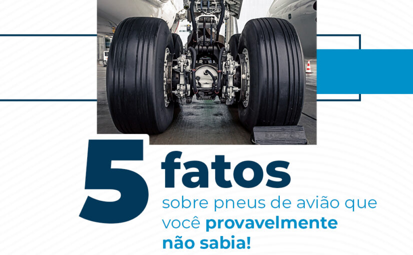 5 fatos sobre pneus de avião que você provavelmente não sabia