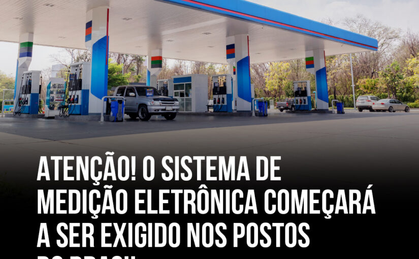 Agora é lei! Sistema de Medição Eletrônica passa a ser exigido em postos de todo o Brasil